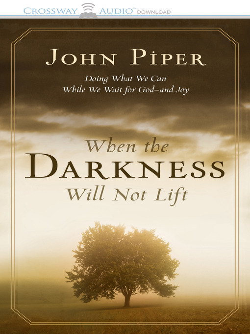 Title details for When the Darkness Will Not Lift by John Piper - Available